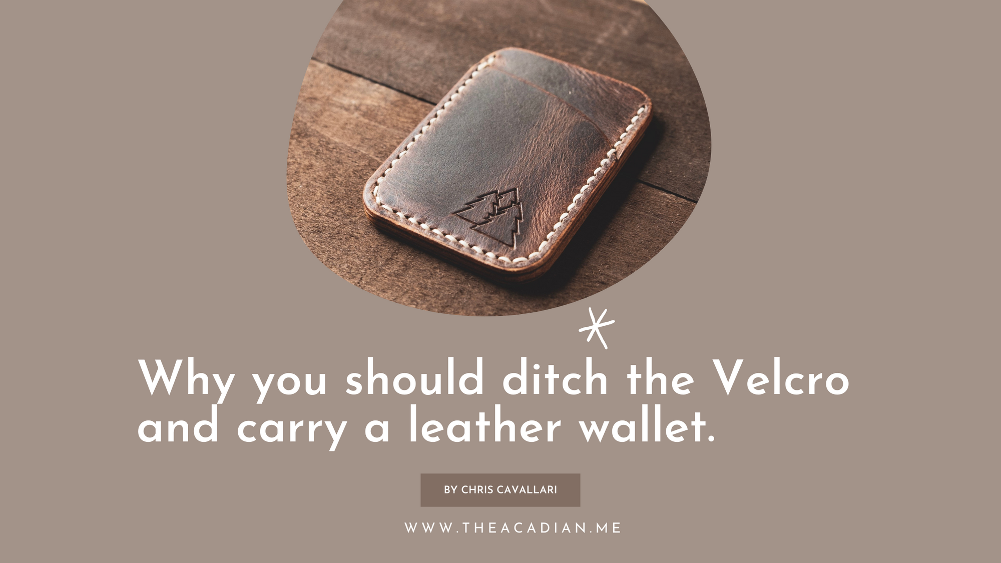 Why you should ditch the velcro and sport a handmade leather wallet.